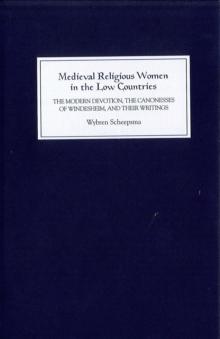 Medieval Religious Women in the Low Countries : The `Modern Devotion', the Canonesses of Windesheim, and their Writings