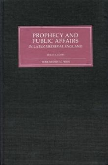 Prophecy and Public Affairs in Later Medieval England