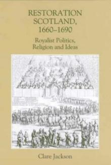 Restoration Scotland, 1660-1690 : Royalist Politics, Religion and Ideas