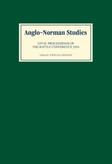 Anglo-Norman Studies XXVII : Proceedings of the Battle Conference 2004