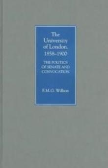 The University of London, 1858-1900 : The Politics of Senate and Convocation