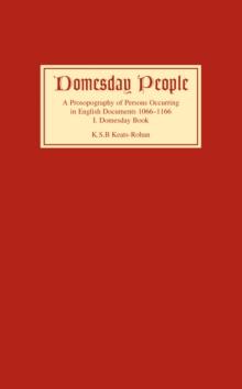 Domesday People : A Prosopography of Persons Occurring in English Documents 1066-1166 I: Domesday Book