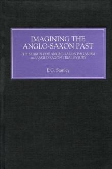 Imagining the Anglo-Saxon Past : The Search for Anglo-Saxon Paganism and Anglo-Saxon Trial by Jury