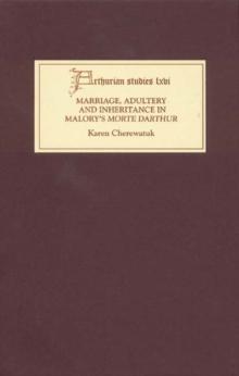 Marriage, Adultery and Inheritance in Malory's <I>Morte Darthur</I>