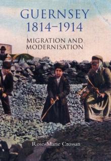 Guernsey, 1814-1914 : Migration and Modernisation