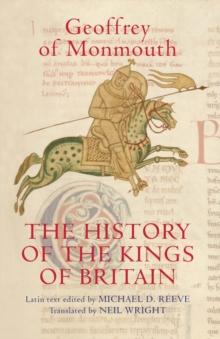 The History of the Kings of Britain : An edition and translation of the <I>De gestis Britonum</I> [<I>Historia Regum Britanniae</I>]