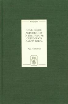 Love, Desire and Identity in the Theatre of Federico Garcia Lorca