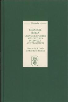 Medieval Iberia : Changing Societies and Cultures in Contact and Transition