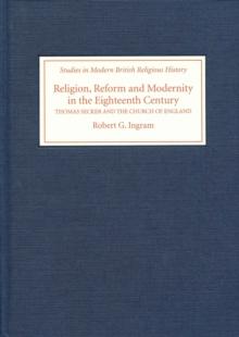 Religion, Reform and Modernity in the Eighteenth Century : Thomas Secker and the Church of England