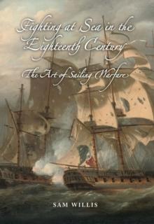 Fighting at Sea in the Eighteenth Century : The Art of Sailing Warfare