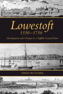 Lowestoft, 1550-1750 : Development and Change in a Suffolk Coastal Town