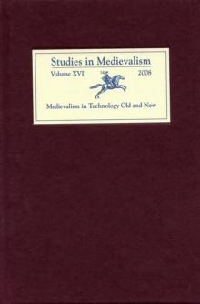 Studies in Medievalism XVI : Medievalism in Technology Old and New