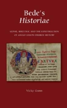 Bede's <I>Historiae</I> : Genre, Rhetoric and the Construction of the Anglo-Saxon Church History