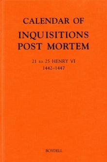 Calendar of Inquisitions Post Mortem and other Analogous Documents preserved in the Public Record Office XXVI: 21-25 Henry VI (1442-1447)