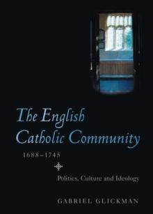 The English Catholic Community, 1688-1745 : Politics, Culture and Ideology