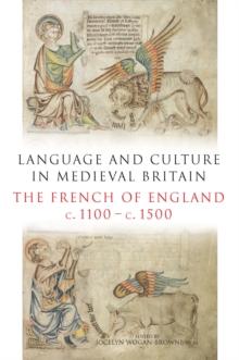 Language and Culture in Medieval Britain : The French of England, c.1100-c.1500