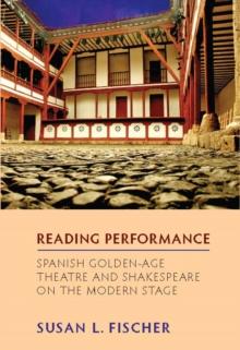 Reading Performance: Spanish Golden-Age Theatre and Shakespeare on the Modern Stage