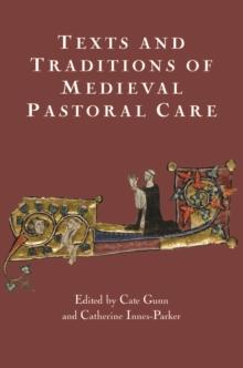 Texts and Traditions of Medieval Pastoral Care : Essays in Honour of Bella Millett