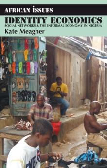 Identity Economics : Social Networks and the Informal Economy in Nigeria