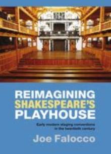 Reimagining Shakespeare's Playhouse : Early Modern Staging Conventions in the Twentieth Century