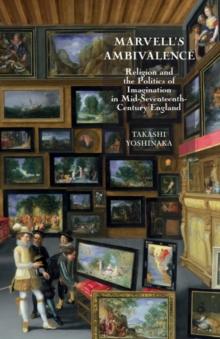 Marvell's Ambivalence : Religion and the Politics of Imagination in mid-seventeenth century England