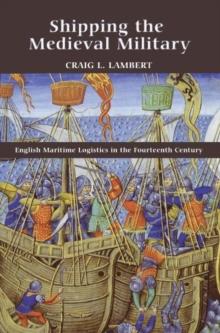 Shipping the Medieval Military : English Maritime Logistics in the Fourteenth Century