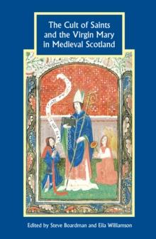 The Cult of Saints and the Virgin Mary in Medieval Scotland