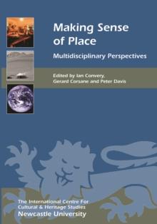 Making Sense of Place : Multidisciplinary Perspectives