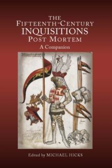 The Fifteenth-Century Inquisitions <I>Post Mortem</I> : A Companion