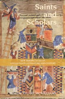 Saints and Scholars : New Perspectives on Anglo-Saxon Literature and Culture in Honour of Hugh Magennis