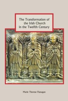 The Transformation of the Irish Church in the Twelfth Century