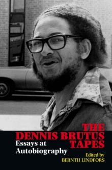 The Dennis Brutus Tapes : Essays at autobiography