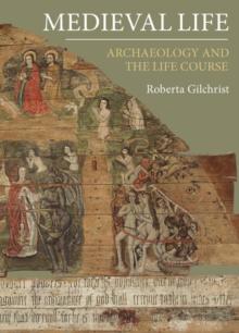 Medieval Life : Archaeology and the Life Course