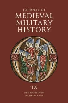 Journal of Medieval Military History : Volume IX: Soldiers, Weapons and Armies in the Fifteenth Century