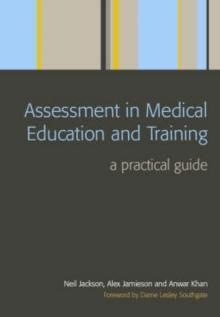 Assessment in Medical Education and Training : A Practical Guide