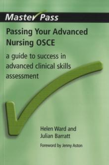 Passing Your Advanced Nursing OSCE : A Guide to Success in Advanced Clinical Skills Assessment