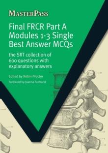 Final FRCR Part A Modules 1-3 Single Best Answer MCQS : The SRT Collection of 600 Questions with Explanatory Answers