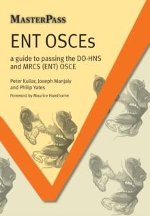 ENT OSCEs : A Guide to Passing the DO-HNS and MRCS (ENT) OSCE