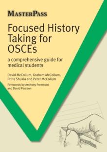 Focused History Taking for OSCEs - A Comprehensive Guide for Medical Students : a comprehensive guide for medical students