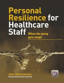 Personal Resilience for Healthcare Staff : When the going gets tough