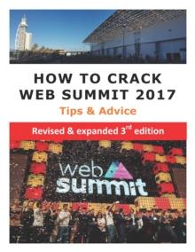 How to Crack Web Summit 2017: Tips & Advice - revised & expanded 3rd edition