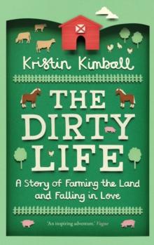 The Dirty Life : A Story of Farming the Land and Falling in Love