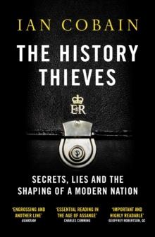 The History Thieves : Secrets, Lies and the Shaping of a Modern Nation