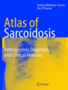 Atlas of Sarcoidosis : Pathogenesis, Diagnosis and Clinical Features