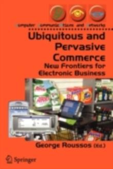 Ubiquitous and Pervasive Commerce : New Frontiers for Electronic Business