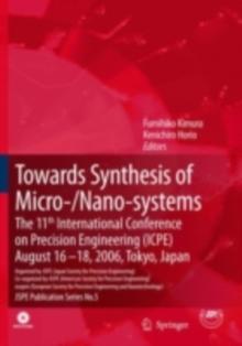 Towards Synthesis of Micro-/Nano-systems : The 11th International Conference on Precision Engineering (ICPE) August 16-18, 2006, Tokyo, Japan