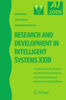 Research and Development in Intelligent Systems XXIII : Proceedings of AI-2006, The Twenty-sixth SGAI International Conference on Innovative Techniques and Applications of Artificial Intelligence