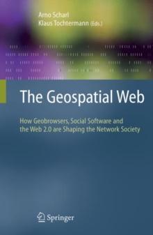 The Geospatial Web : How Geobrowsers, Social Software and the Web 2.0 are Shaping the Network Society