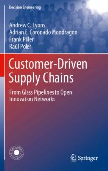 Customer-Driven Supply Chains : From Glass Pipelines to Open Innovation Networks