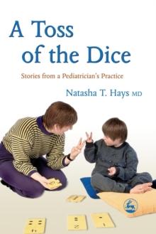 A Toss of the Dice : Stories from a Pediatrician's Practice